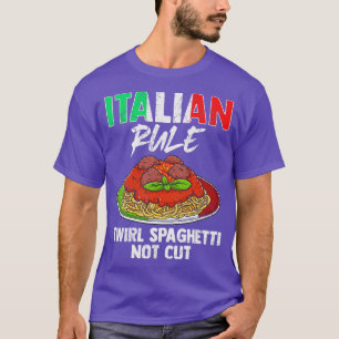 Italian Rule Twirl Spaghetti Not Cut Italy Italia T-Shirt