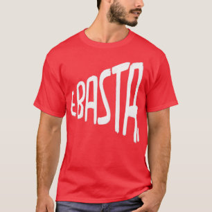 Italian Saying E Basta T-Shirt