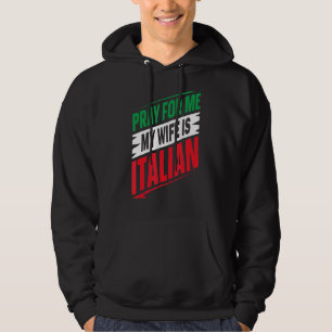 Italian Saying Italy Pray For Me My Wife Is Itali Hoodie
