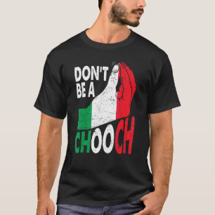 Italian Slang Don't Be A Chooch Italiano Italy T-Shirt
