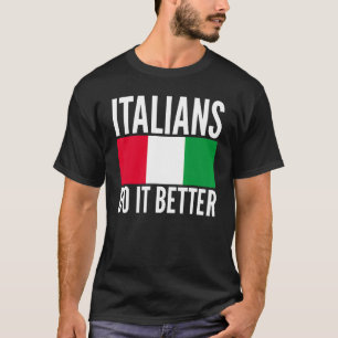 Italians Do It Better Italy Flag Quoted Themed Uni T-Shirt