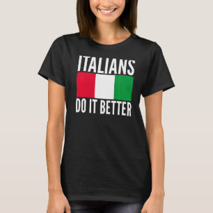 Italians Do It Better Italy Flag Quoted Themed Uni T-Shirt