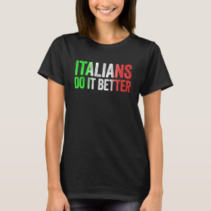 Italians Do It Better T Shirt Italian Pride Shirt