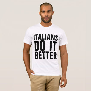 ITALIANS DO IT BETTER T-Shirts