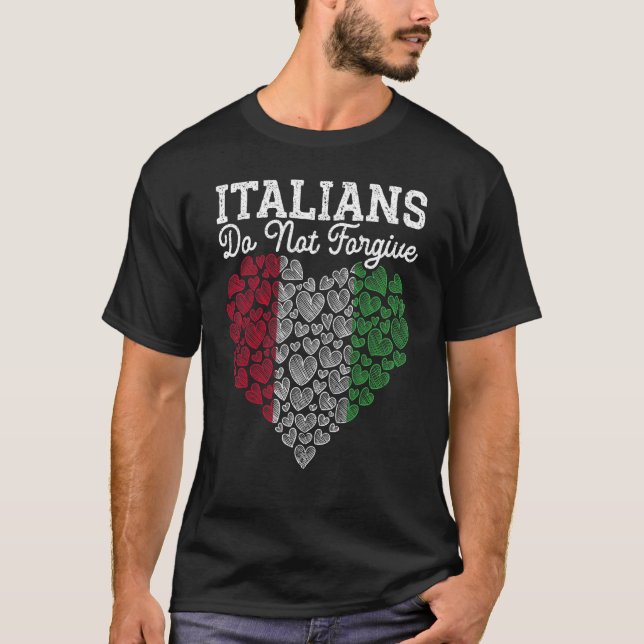 Italians Do Not Forgive Europe Country Travel Ital T-Shirt (Front)