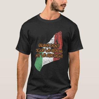 Italians Dont Argue We Explain Why We Are Right Fu T-Shirt