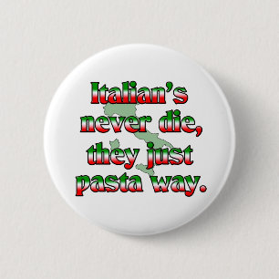 Italians Never Die, They Just Pasta Way. 6 Cm Round Badge