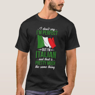 Italy Culture I Don't Say I'm Perfect But I'm Ita T-Shirt