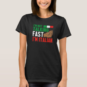 Italy Culture I'm Not Talking Fast I'm Italian T-Shirt