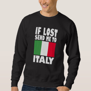 Italy Flag Design If lost send me to Italy Premiu Sweatshirt