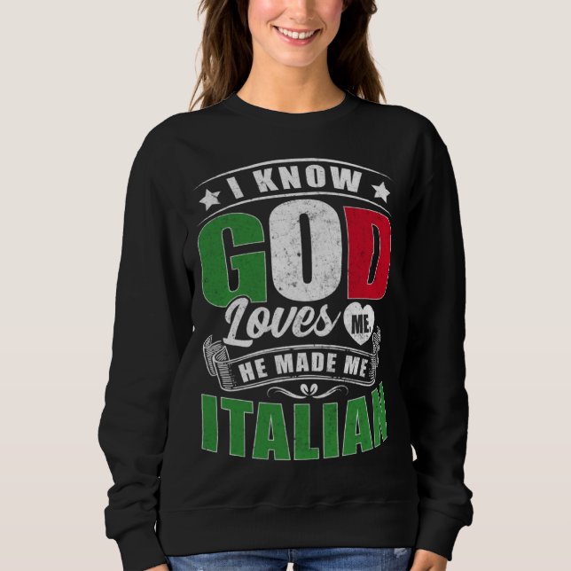 Italy Flag God Loves Me  Italians Sweatshirt (Front)