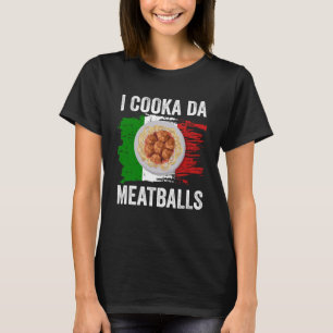 Italy Flag Italian Roots Foodie I Cooka Da Meatbal T-Shirt