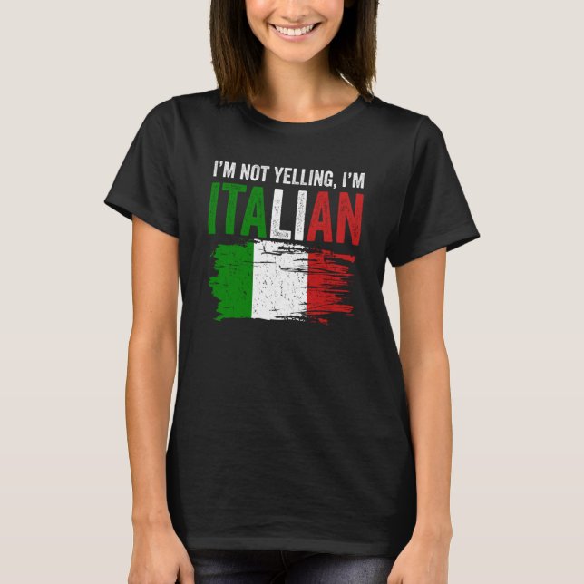 Italy Flag Italian Roots Humor I'm Not Yelling I'm T-Shirt (Front)