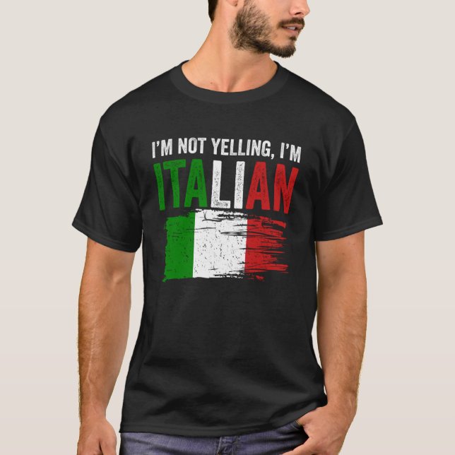 Italy Flag Italian Roots Humour I m Not Yelling I  T-Shirt (Front)