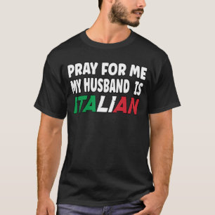 Italy Flag Italian Wife Pray for me my Husband is T-Shirt