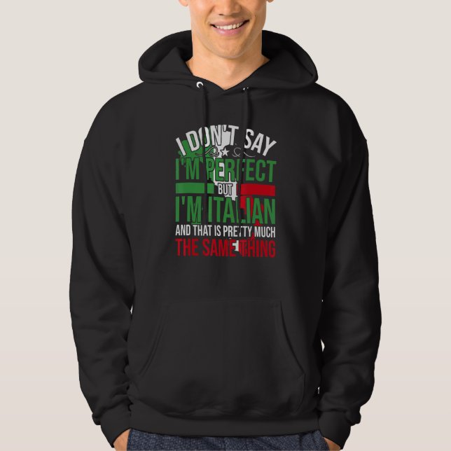 Italy   I'M Italian It'S Like Bein Perfect Hoodie (Front)