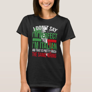 Italy   I'M Italian It'S Like Bein Perfect T-Shirt