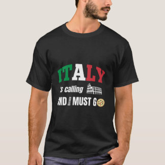 Italy is calling and i must go T-Shirt