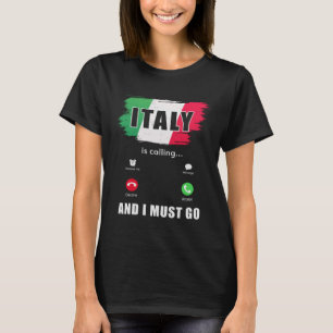 Italy Italy is Calling And I Must Go Italian 1 T-Shirt