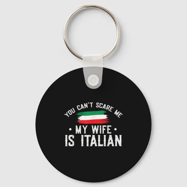 Italy Lover You Can't E Me My Wife Is Italian  Key Ring (Front)
