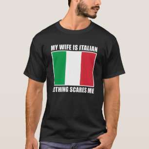   Italy Married My Wife Is Italian Nothing Scares  T-Shirt