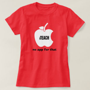 iTeach. No app for that. Teaching Quote T-Shirt