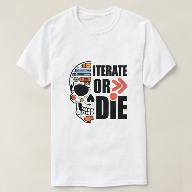 Iterate Or Die Funny Ui Ux Designer T-Shirt (Design Front)