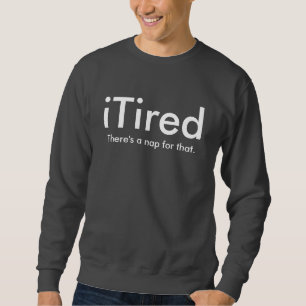 iTired Sweatshirt