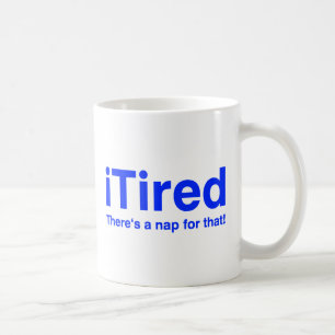 iTired There's a nap for that Coffee Mug