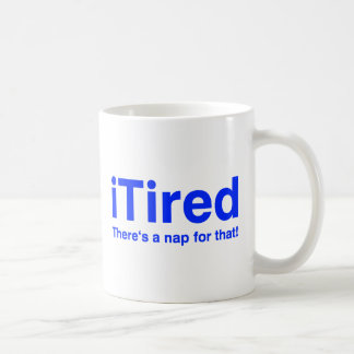 iTired There's a nap for that Coffee Mug