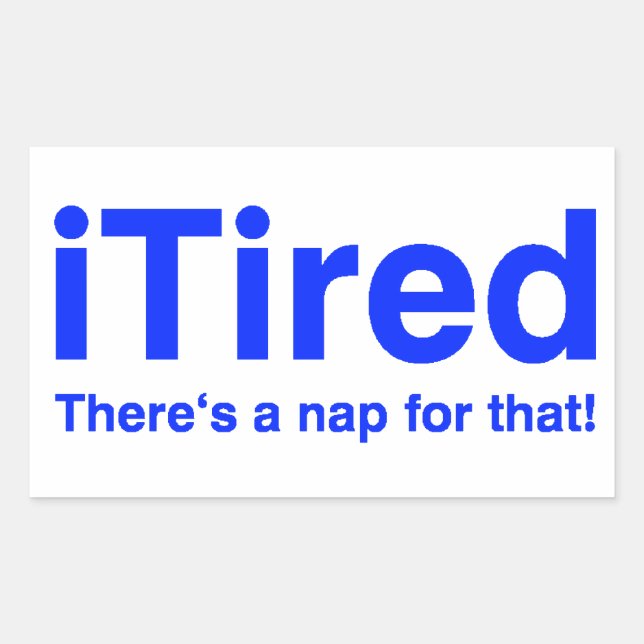 iTired There's a nap for that Rectangular Sticker (Front)