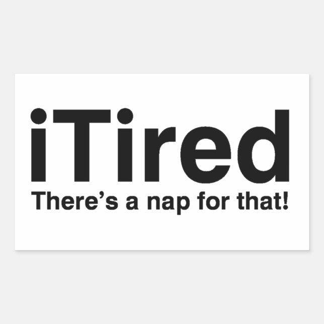 iTired - There's a nap for that Rectangular Sticker (Front)
