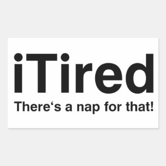 iTired - There's a nap for that Rectangular Sticker