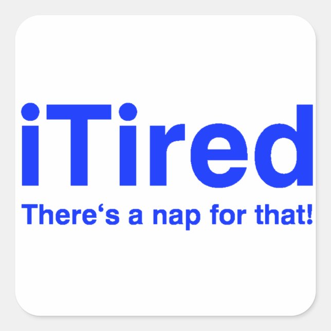 iTired There's a nap for that Square Sticker (Front)