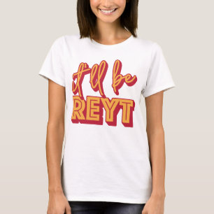 It'll Be Reyt Yorkshire English Slang T-Shirt