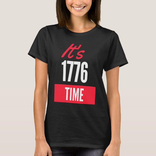 It's 1776 Time Support Freedom and The US Constitu T-Shirt (Front)