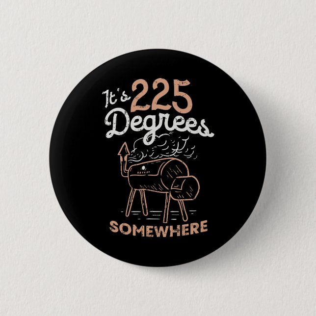 It's 225 Degrees Somewhere  6 Cm Round Badge (Front)