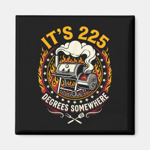 It's 225 degrees somewhere bbq smoker funny magnet