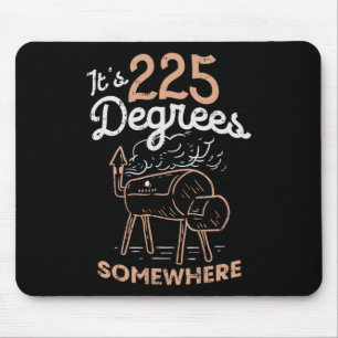 It's 225 Degrees Somewhere Mouse Pad
