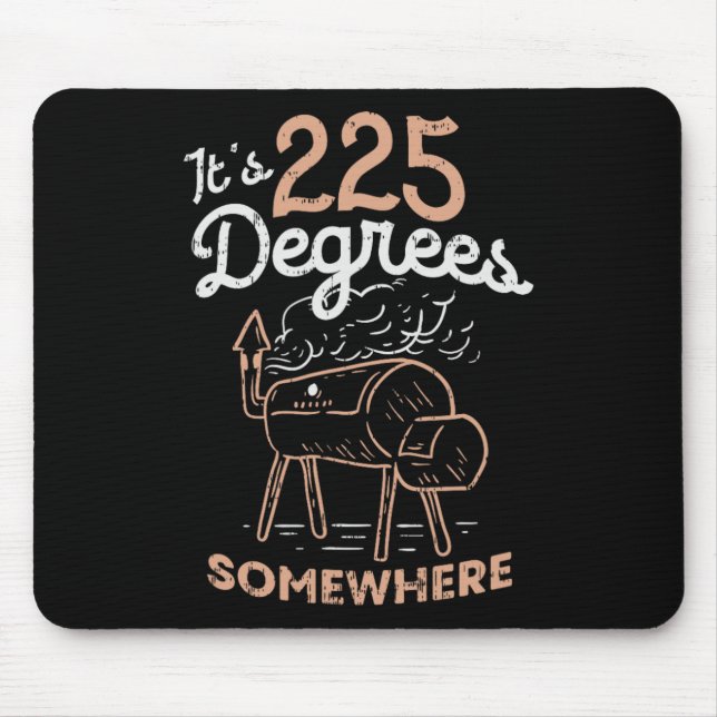 It's 225 Degrees Somewhere  Mouse Pad (Front)