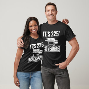 It's 225 Somewhere BBQ Smoker T-Shirt Funny Pit