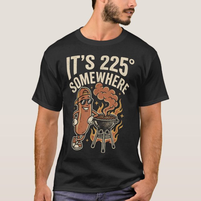 It's 225 Somewhere Funny Bbq Grilling Pitmaster T-Shirt (Front)