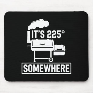 It's 225 somewhere funny bbq smoker grill cute mouse pad