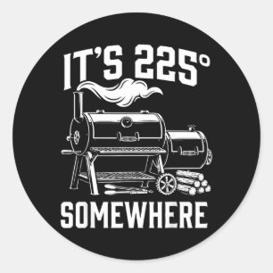 Its 225 Somewhere Funny Bbq Smoker Grill Design Classic Round Sticker