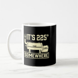 Its 225 Somewhere Funny Bbq Smoker Grill Quote Coffee Mug