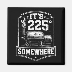 Its 225 Somewhere Funny Bbq Smoker Grill Quote Magnet