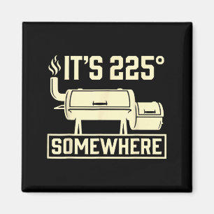 Its 225 Somewhere Funny Bbq Smoker Grill Quote Magnet