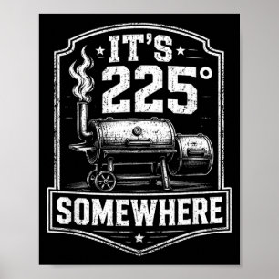 Its 225 Somewhere Funny Bbq Smoker Grill Quote Poster