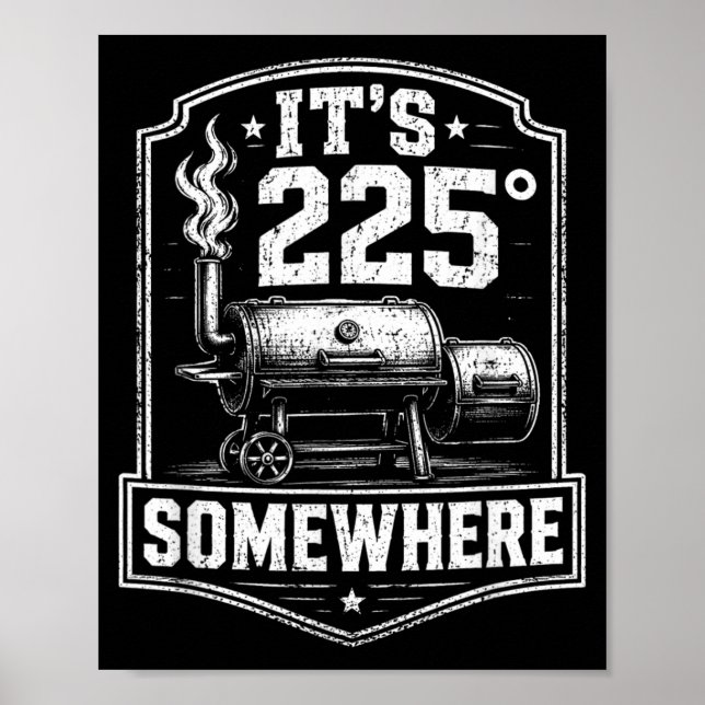 Its 225 Somewhere Funny Bbq Smoker Grill Quote Poster (Front)