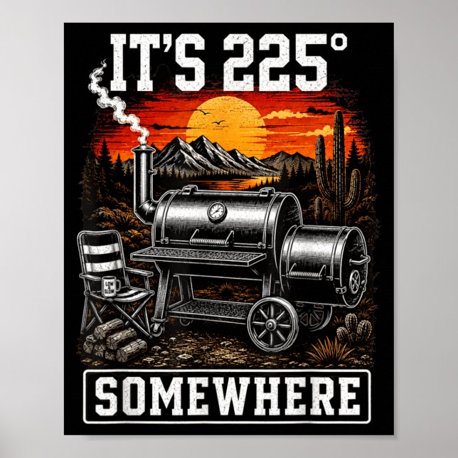 Its 225 Somewhere Funny Bbq Smoker Grill Saying Poster (Front)